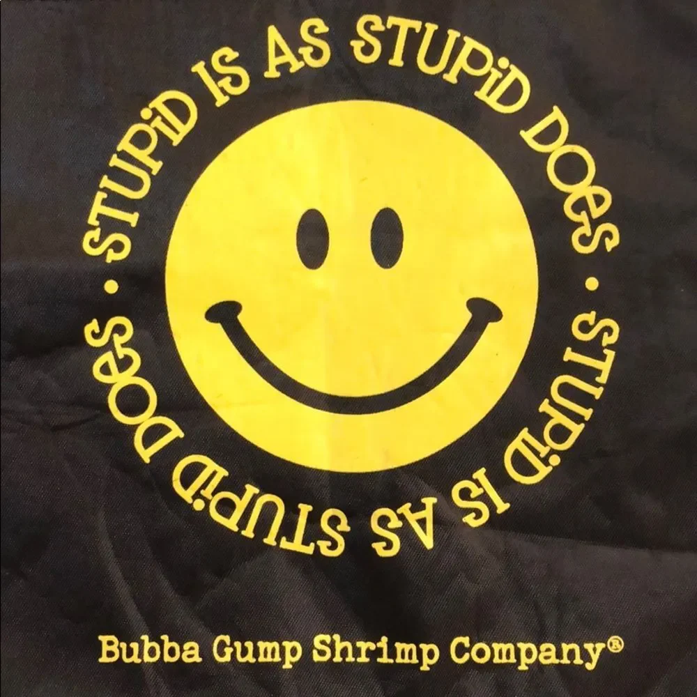 “Stupid is as stupid Does” Bubba Gump Shrimp Co.